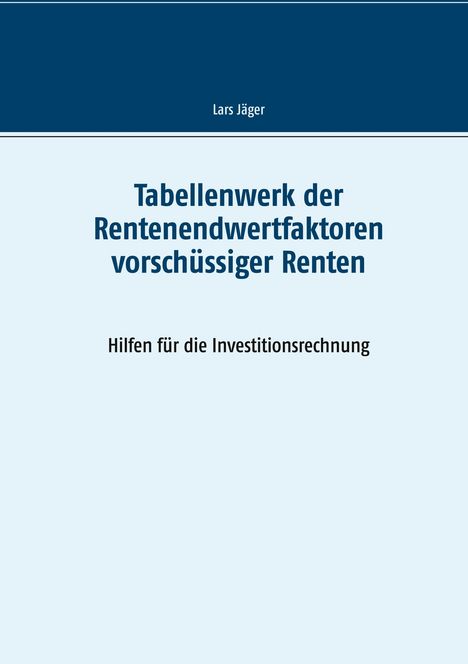 Lars Jäger: Tabellenwerk der Rentenendwertfaktoren vorschüssiger Renten, Buch