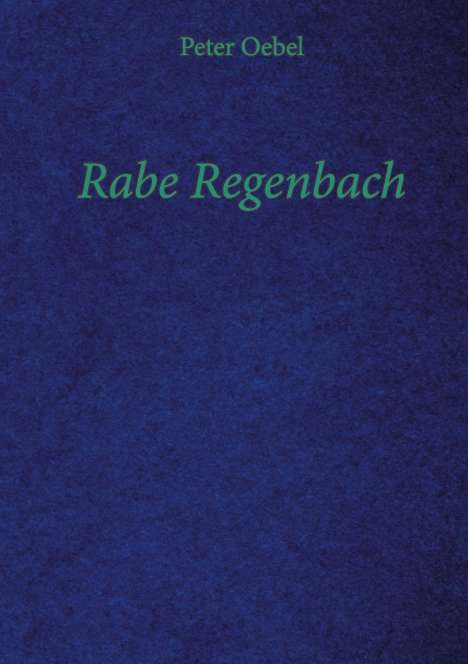 Peter Oebel: Rabe Regenbach, Buch