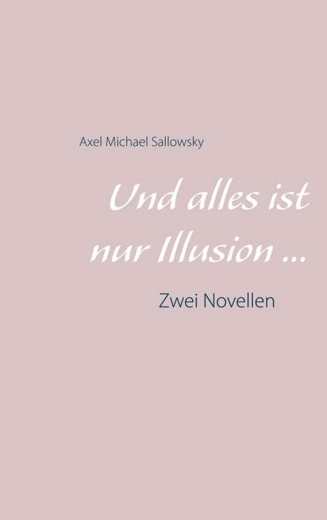 Axel Michael Sallowsky: Und alles ist nur Illusion..., Buch