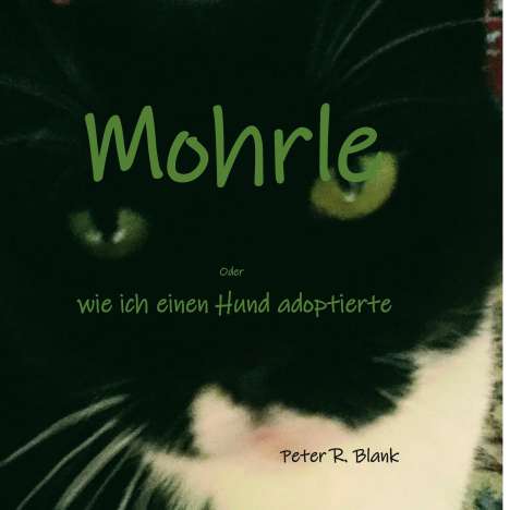 Peter R. Blank: Mohrle - oder wie ich einen Hund adoptierte, Buch