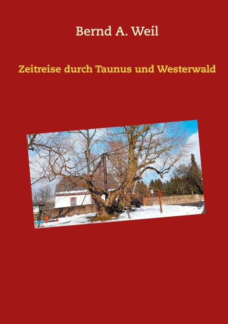 Bernd A. Weil: Zeitreise durch Taunus und Westerwald, Buch