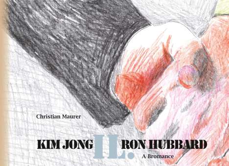 Christian Maurer: Kim Jong IL. Ron Hubbard, Buch