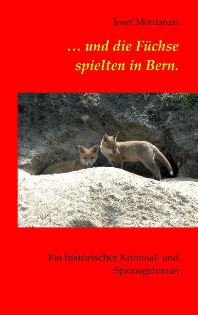 Josef Montanari: ... und die Füchse spielten in Bern., Buch