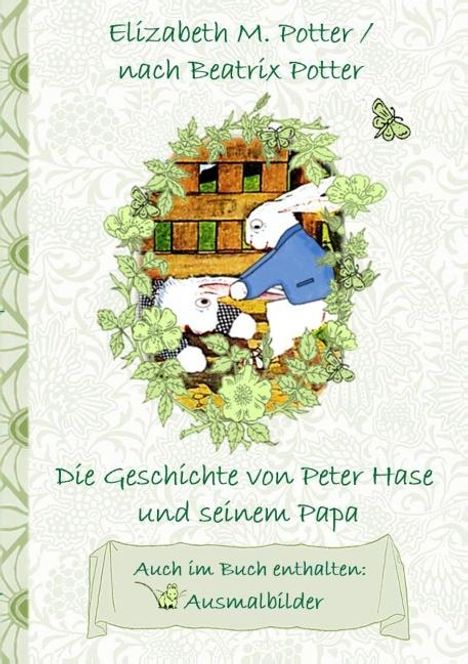 Elizabeth M. Potter: Die Geschichte von Peter Hase und seinem Papa (inklusive Ausmalbilder, deutsche Erstveröffentlichung! ), Buch