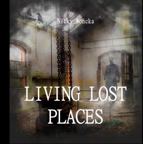 Nicky Woncka: Living Lost Places, Buch