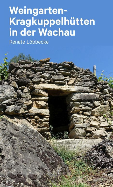 Renate Löbbecke: Löbbecke, R: Kragkuppeln in Wachauer Weingärten., Buch