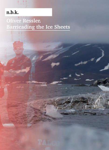 Oliver Ressler. Barricading the Ice Sheets. n.b.k. Ausstellu, Buch