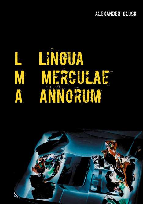 Alexander Glück: L M A. Lingua Merculae Annorum., Buch