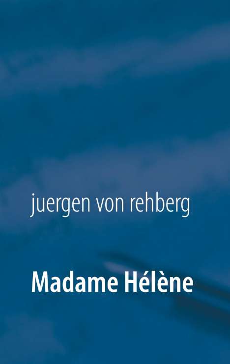 Juergen von Rehberg: Madame Hélène, Buch