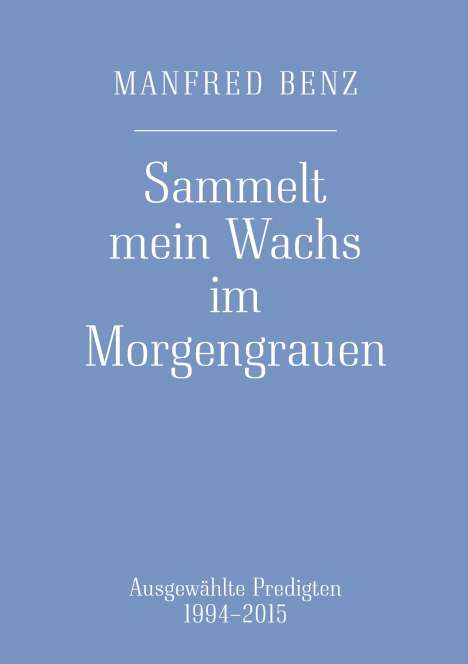 Manfred Benz: Sammelt mein Wachs im Morgengrauen, Buch