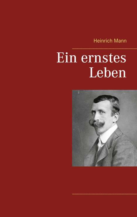 Heinrich Mann: Ein ernstes Leben, Buch