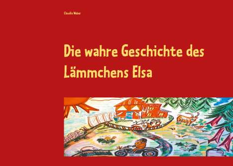 Claudia Weber: Die wahre Geschichte des Lämmchens Elsa, Buch