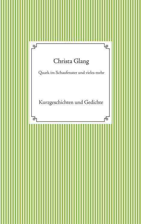 Christa Glang: Quark im Schaufenster und vieles mehr, Buch