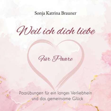 Sonja Katrina Brauner: Weil ich dich liebe. Für Paare, Buch
