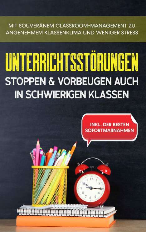 Markus Steiger: Unterrichtsstörungen stoppen &amp; vorbeugen auch in schwierigen Klassen, Buch