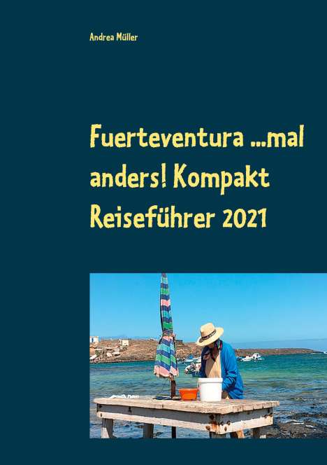 Andrea Müller: Fuerteventura ...mal anders! Kompakt Reiseführer 2021, Buch