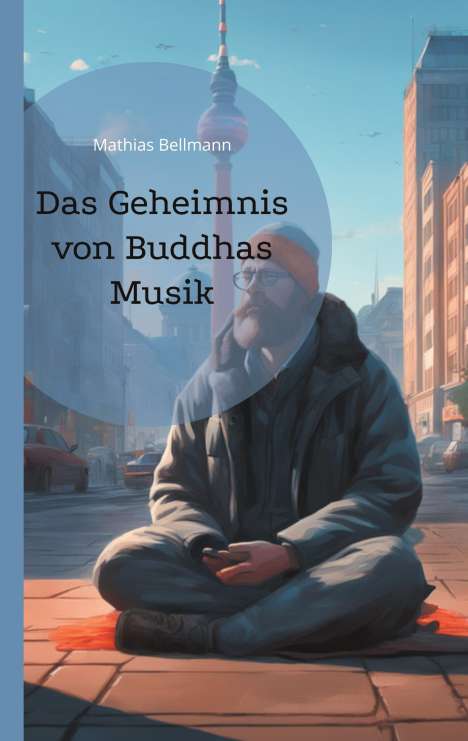 Mathias Bellmann: Das Geheimnis von Buddhas Musik, Buch