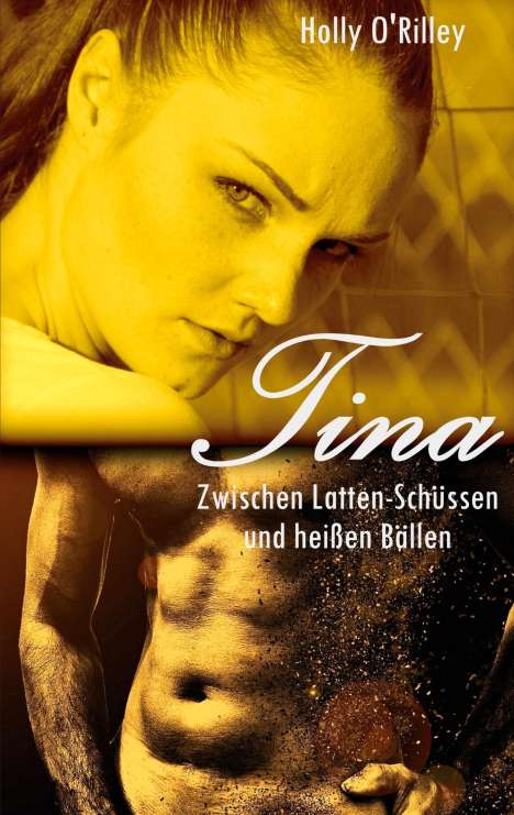 Holly O'Rilley: Tina - Zwischen Latten-Schüssen und heißen Bällen, Buch