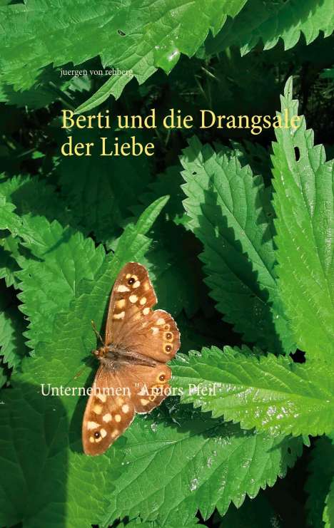 Juergen von Rehberg: Berti und die Drangsale der Liebe, Buch