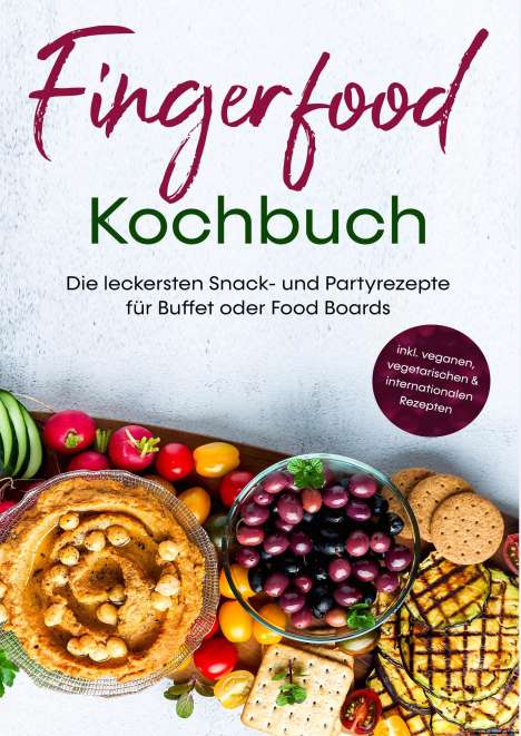 Lea Marie Pavek: Fingerfood Kochbuch: Die leckersten Snack- und Partyrezepte für Buffet oder Food Boards | inkl. veganen, vegetarischen &amp; internationalen Rezepten, Buch