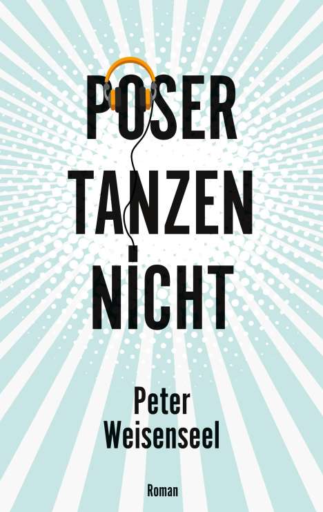 Peter Weisenseel: Poser tanzen nicht, Buch