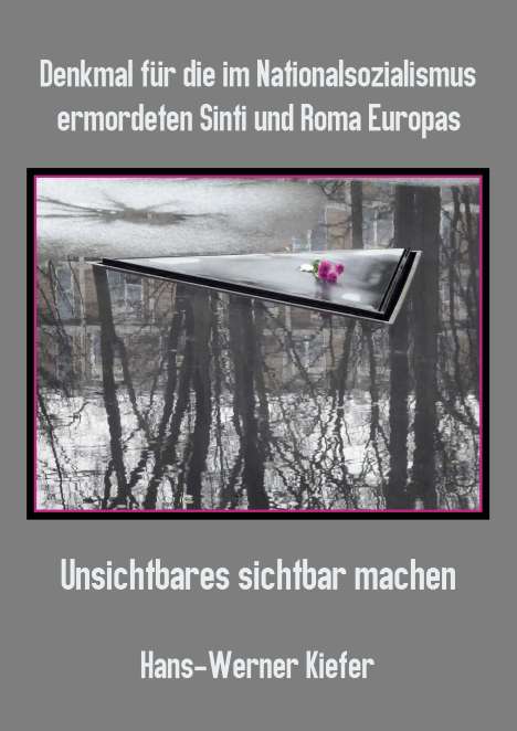 Hans-Werner Kiefer: Denkmal für die im Nationalsozialismus ermordeten Sinti und Roma Europas, Buch