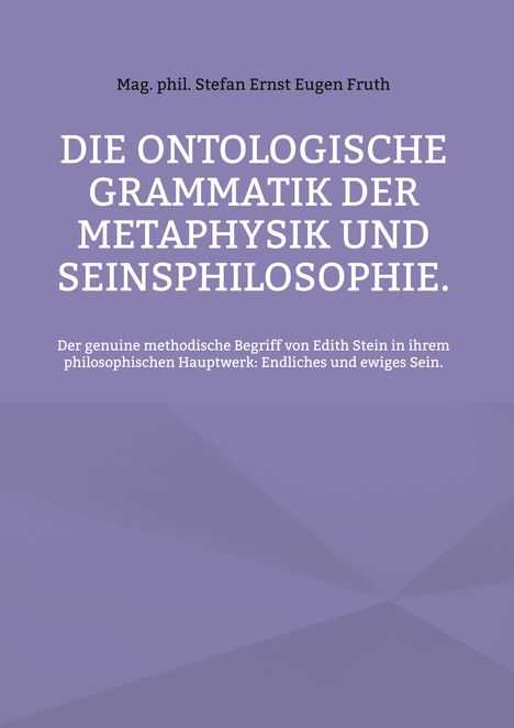 Stefan Ernst Eugen Fruth: Die ontologische Grammatik der Metaphysik und Seinsphilosophie., Buch