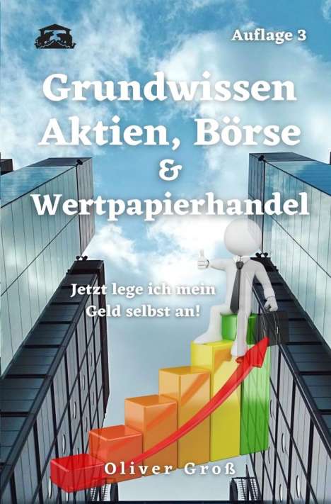 Oliver Groß: Grundwissen Aktien, Börse &amp; Wertpapierhandel, Buch