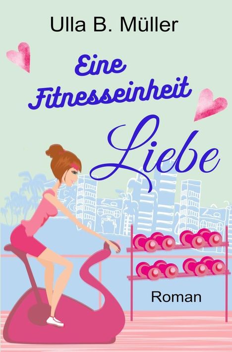 Ulla B. Müller: Eine Fitnesseinheit Liebe, Buch