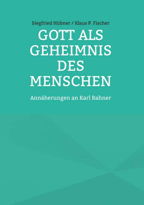Siegfried Hübner Klaus P. Fischer: Gott als Geheimnis des Menschen, Buch