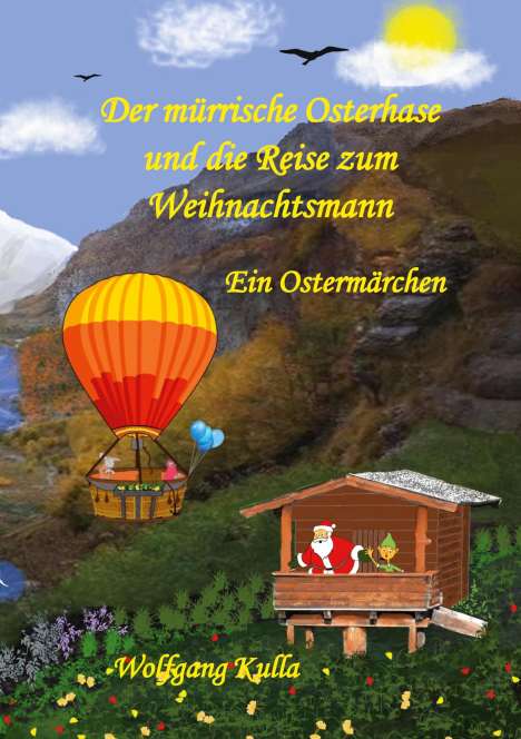 Wolfgang Kulla: Der mürrische Osterhase und die Reise zum Weihnachtsmann - Ein Ostermärchen, Buch