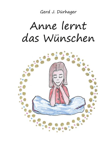 Gerd J. Dürhager: Anne lernt das Wünschen, Buch