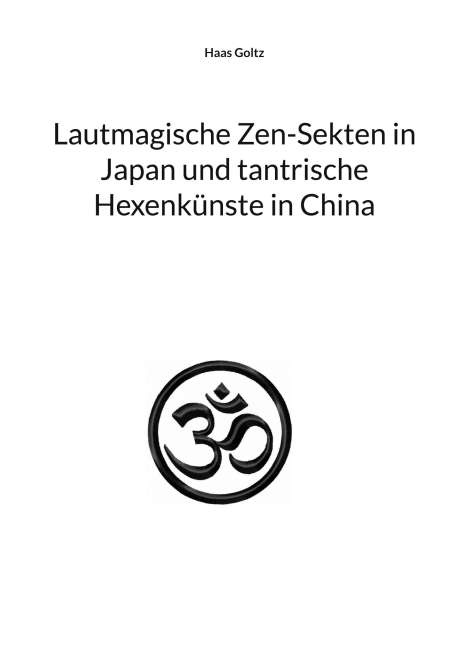 Haas Goltz: Lautmagische Zen-Sekten in Japan und tantrische Hexenkünste in China, Buch
