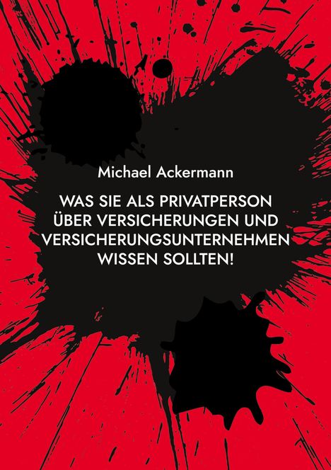 Michael Ackermann: Was Sie als Privatperson über Versicherungen und Versicherungsunternehmen wissen sollten!, Buch