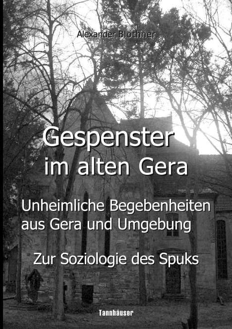 Alexander Blöthner: Gespenster im alten Gera - Unheimliche Begebenheiten aus Gera und Umgebung, Buch