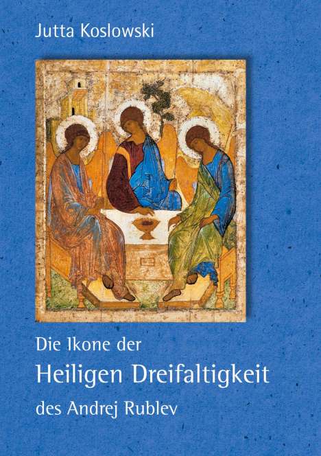 Jutta Koslowski: Die Ikone der Heiligen Dreifaltigkeit des Andrej Rublev, Buch