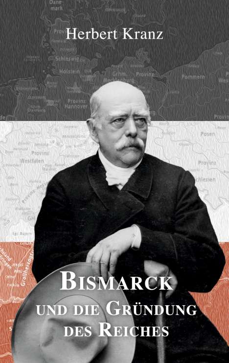 Herbert Kranz: Bismarck und die Gründung des Reiches, Buch