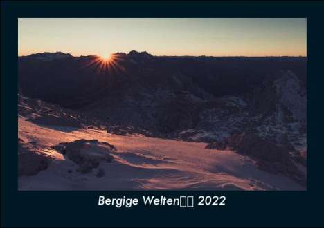 Tobias Becker: Bergige Welten 2022 Fotokalender DIN A5, Kalender