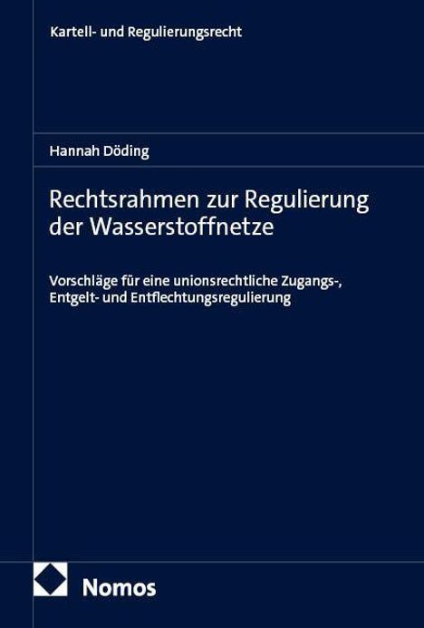 Kartell- und Regulierungsrecht. Hannah Döding. Rechtsrahmen zur Regulierung der Wasserstoffnetze. Nomos-Verlag Logo.
