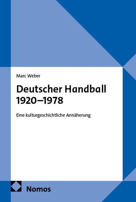 Marc Weber, Deutscher Handball 1920–1978, Eine kulturgeschichtliche Annäherung. Blau-weißer geometrischer Umschlag.