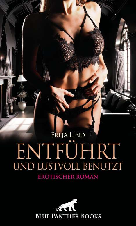 Freja Lind: Entführt und Lustvoll benutzt | Erotischer Roman, Buch