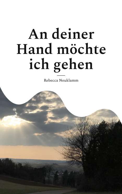 Rebecca Neuklamm: An deiner Hand möchte ich gehen, Buch