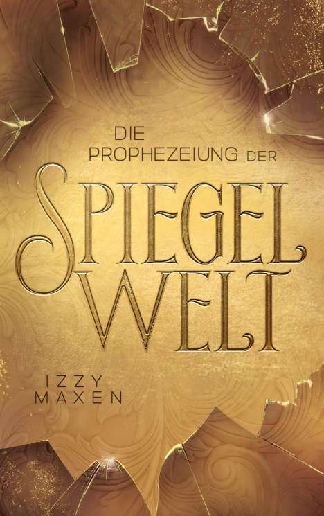 Izzy Maxen: Die Prophezeiung der Spiegelwelt (Die Spiegelwelt-Trilogie 1), Buch