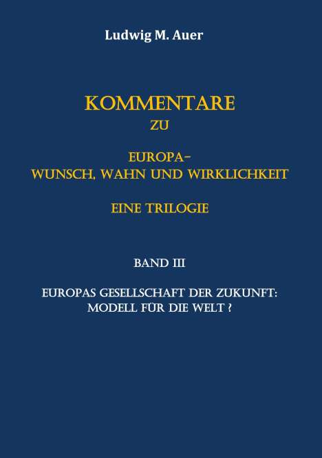 Ludwig M. Auer: Kommentare zu Europa-Wunsch, Wahn und Wirklichkeit. Eine Trilogie, Buch