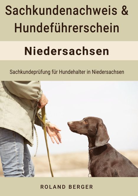 Roland Berger: Sachkundenachweis und Hundeführerschein Niedersachsen, Buch