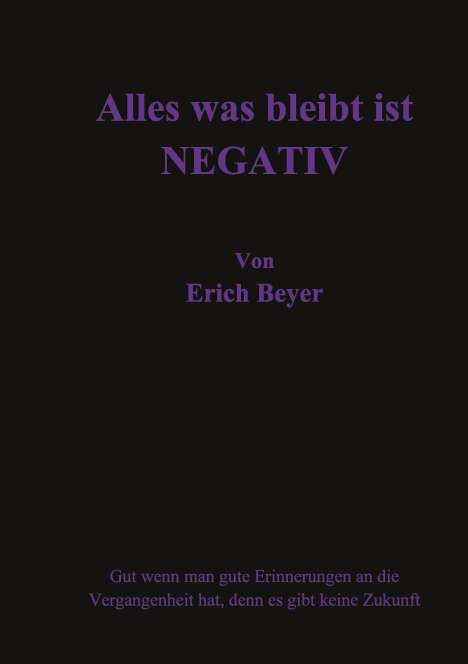Erich Beyer: Alles was bleibt ist Negativ, Buch