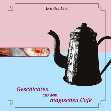 Eva Ola Feix: Geschichten aus dem magischen Café, Buch