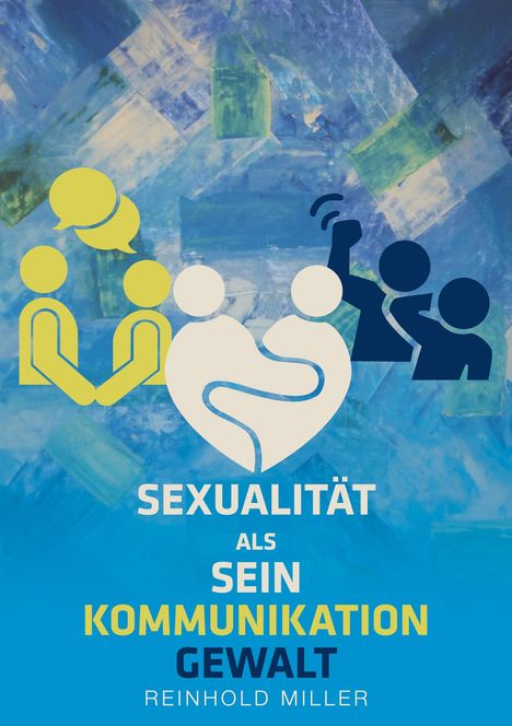 Reinhold Miller: Sexualität als Sein - Kommunikation - Gewalt, Buch