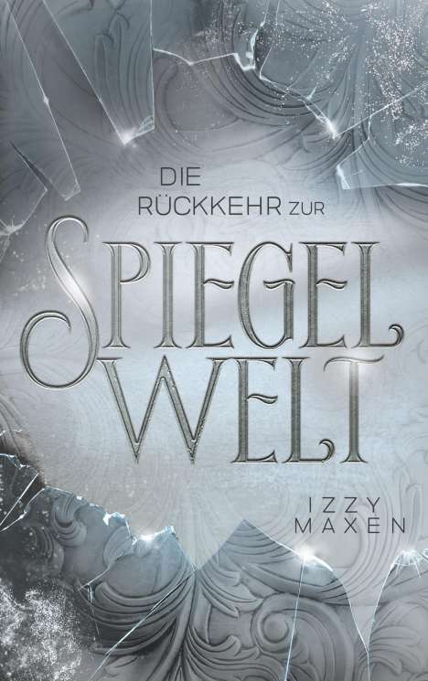 Izzy Maxen: Die Rückkehr zur Spiegelwelt (Die Spiegelwelt-Trilogie 2), Buch