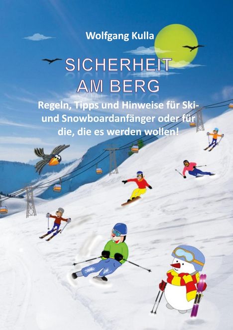 Wolfgang Kulla: Sicherheit am Berg - Regeln, Tipps und Hinweise für Ski- und Snowboardanfänger oder für die, die es werden wollen!, Buch